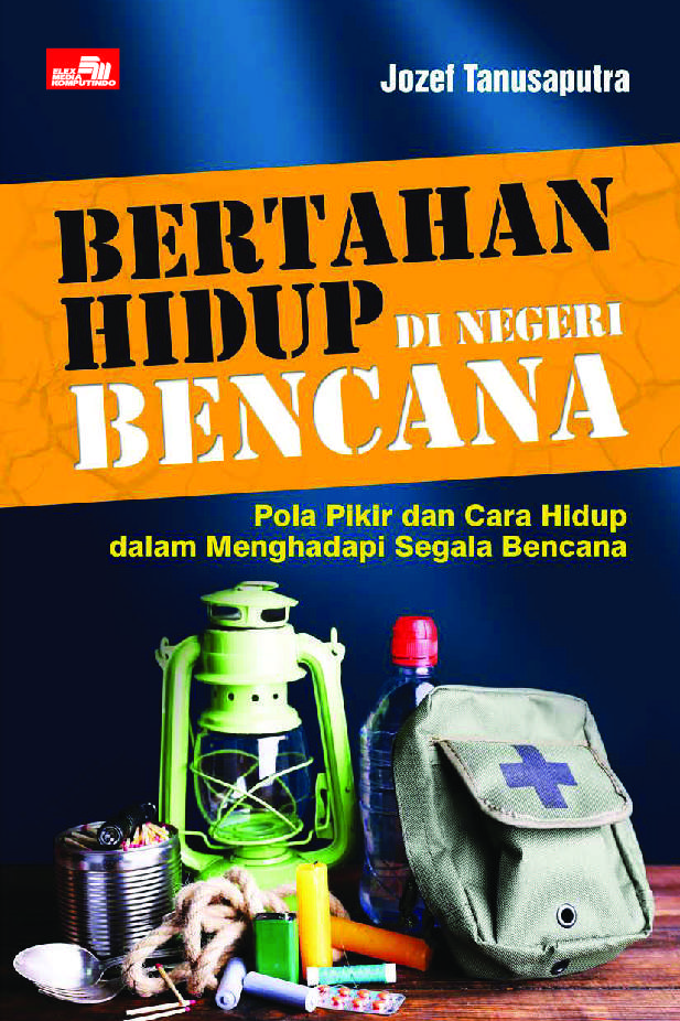 Bertahan hidup di negeri bencana :  pola pikir dan cara hidup dalam mengahdapi segala bencana / Jozef Tanusaputra