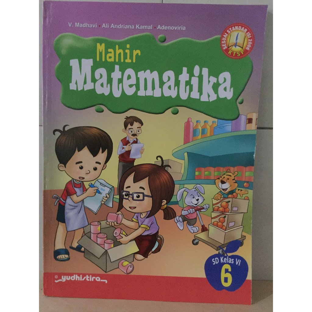Mahir matematika 6 :  SD Kelas VI / V. Madhavi, Ali Andriana Kamal, & Adenoviria ; editor, Masykur A. Djafar & Zuneldi