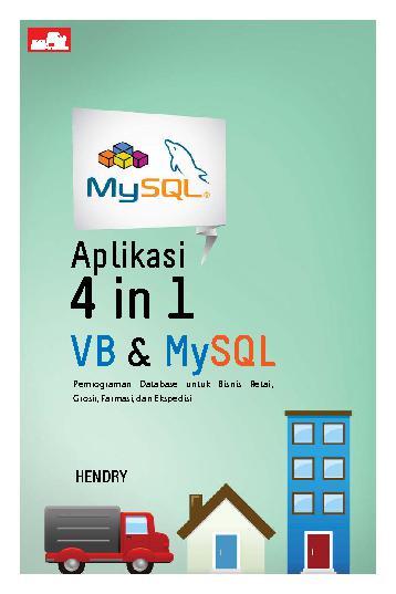 Aplikasi 4 in 1 VB & My SQL : Pemrograman database untuk bisnis retail, grosir, farmasi, dan ekspedisi