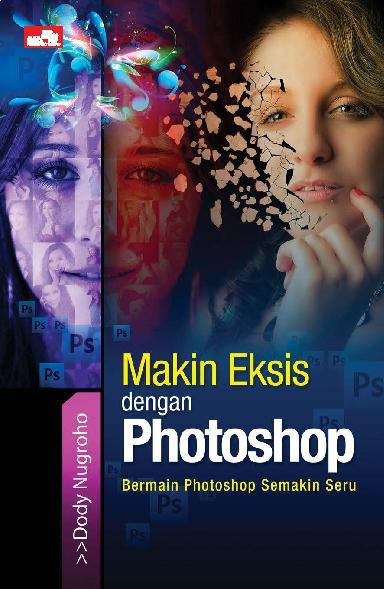 Makin Eksis Dengan Photoshop / Dody Nugroho