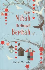 Agar Nikah Berlimpah Berkah : Ikhtiar Suami-Istri Merajut Rumah Tangga Surgawi