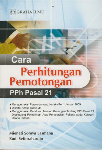 Cara perhitungan pemotongan PPh Pasal 21 / Mienati Somya Lasmana, Budi Setiorahardjo