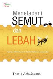 Meneladani Semut dan Lebah : Mencari Makna Tersirat di Balik Makhluk Ciptaan Allah
