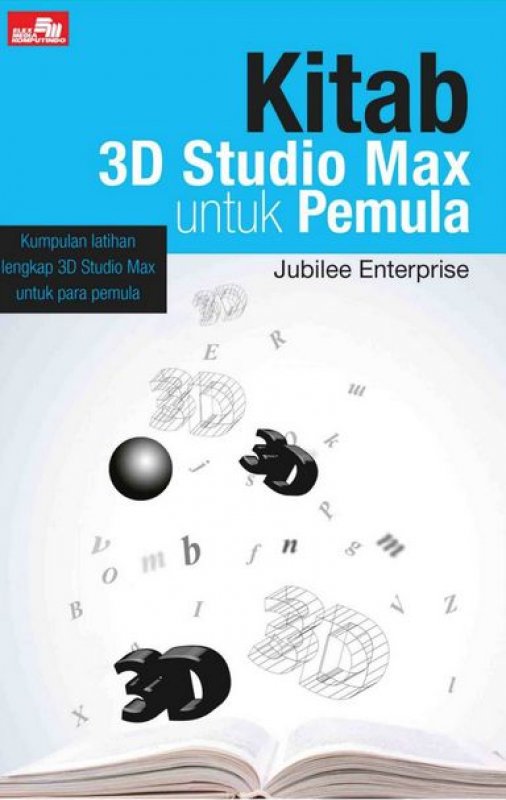 Kitab 3D Studio Max untuk pemula / Jubilee Enterprise