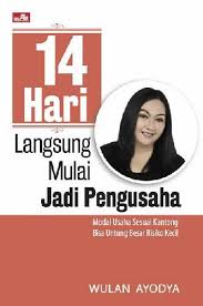 14 Hari langsung mulai jadi pengusaha :  Modal usaha sesuai kantong bisa untung besar risiko kecil / Wulan Ayodya