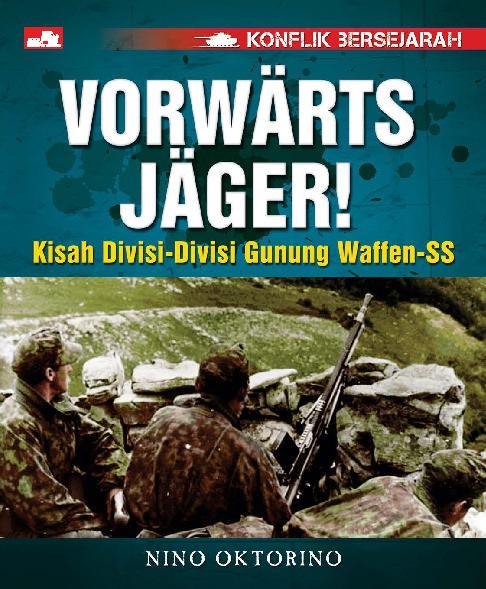 Konflik bersejarah : vorwarts Jager! (kisah divisi-divisi Gunung Waffen-SS)
