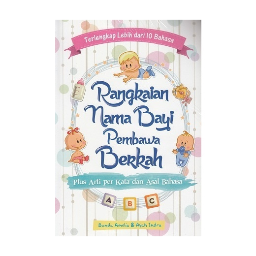 Rangkaian Nama Bayi Pembawa Berkah : Plus Arti per Kata dan Asal Bahasa = Terlengkap Lebih dari 10 Bahasa