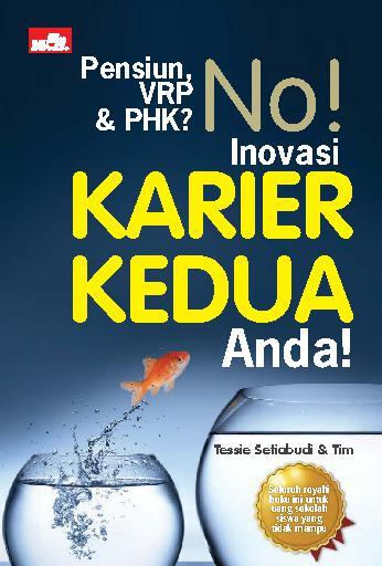 Pensiun, VRP dan PHK? No! : inovasikan karier kedua anda