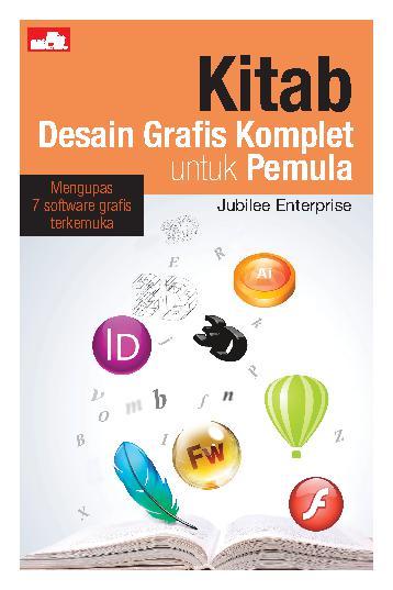 Kitab Desain Grafis Komplet Untuk Pemula / Jubilee Enterprise