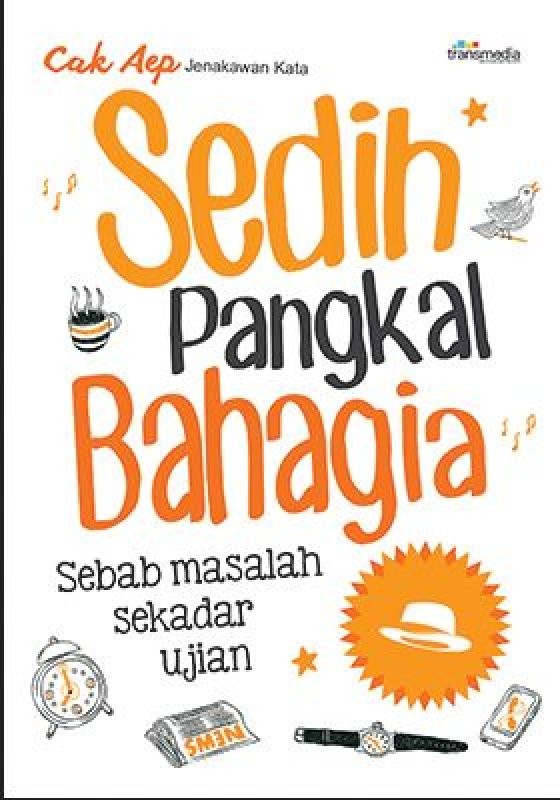 Sedih Pangkal Bahagia / Cak Aep ; Penyunting : Intan Faradillah