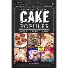 Koleksi Resep Cake Populer / R. Adie Wibowo ; Penyunting : Lidya Irawati