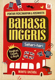 Pintar Percakapan & Kosakata Bahasa Inggris Sehari-Hari : Ringkas, Cepat, & Asyik