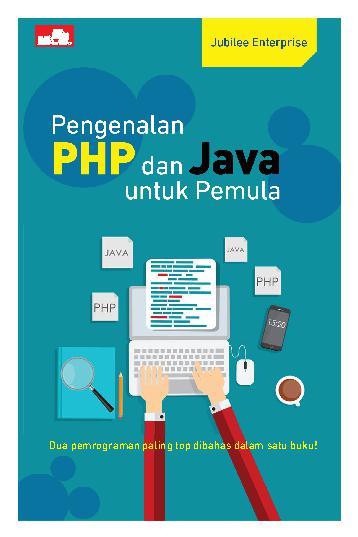 Pengenalan PHP dan Java untuk pemula : dua pemrograman paling top dibahas dalam satu buku