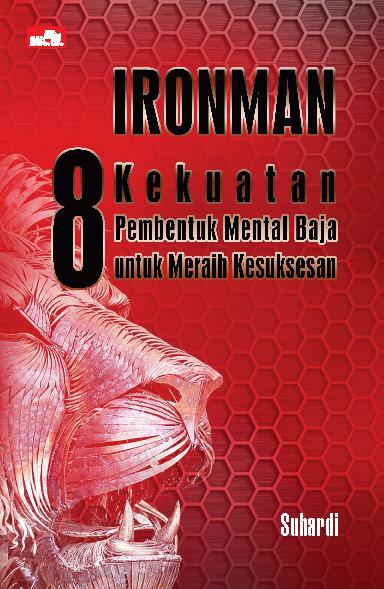 Ironman :  8 Kekuatan Pembentuk Mental Baja Untuk Meraih Kesuksesan / Suhardi