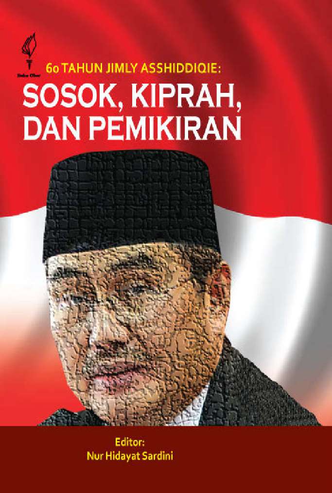 60 Tahun Jimly Asshiddiqie :  Sosok, Kiprah, dan Pemikiran / Nur Hidayat Sardini [et.al] ; editor, Nur Hidayat Sardini