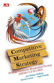 COMPETITIVE MARKETING STRATEGY : strategi pemasaran menghadapi pesaing ASEAN+ 3 di era MEA