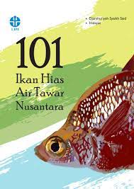 101 Ikan Hias air tawar Nusantara / Djamhuriyah Syaikh Said, Hidayat ; Editor. Lani Rachmah