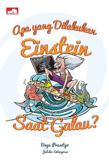 Apa Yang Dilakukan Einsten Saat Galau? / Bayu Prasetyo & Jubilee Enterprise
