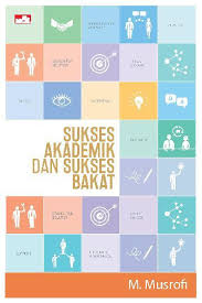 sukses akademik dan sukses bakat / M Musrofi