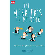 The Worriers guide Book : berhenti mengkhawatirkan khawatir
