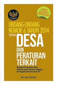 Undang-undang nomor 6 tahun 2014 tentang desa dan peraturan terkait