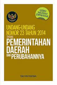 Undang-undang no 23 tahun 2014 tentang Pemerintahan Daerah dan perubahannya