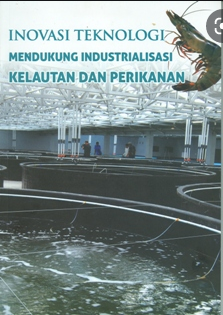 Inovasi Teknologi mendukung industrialisasi kelautan dan perikanan / Achmad Poernomo ; Editor. Taufiq Dwi Ferindra