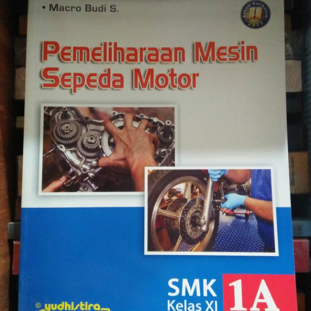 Pemeliharaan Mesin Sepeda Motor : 1A SMK Kelas XI