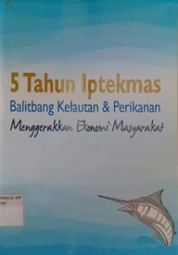 5 Tahun Iptekmas Balitbang Kelautan & Perikanan : Menggerakkan Ekonomi Masyarakat