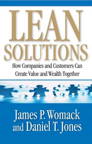 Lean solutions :  how companies and customers can create value and wealth together / James P. Womack, Daniel T. Jones
