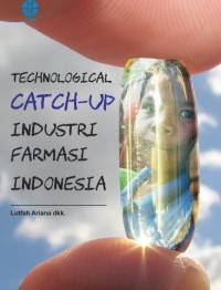Technological catch up industri farmasi Indonesia / Lutfah Ariana, dkk.