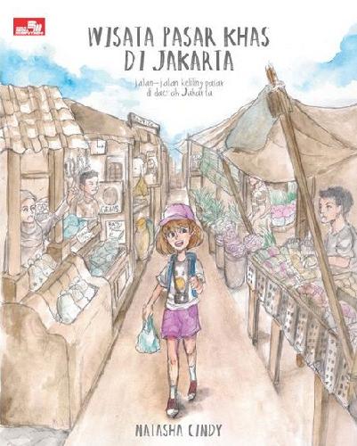 Wisata Pasar Khas di Jakarta :  Jalan-Jalan Keliling Pasar di Daerah Jakarta / Natasha Cindy