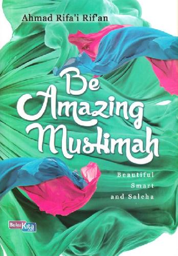 Be Amazing Muslimah : Beautiful, Smart and Saleha