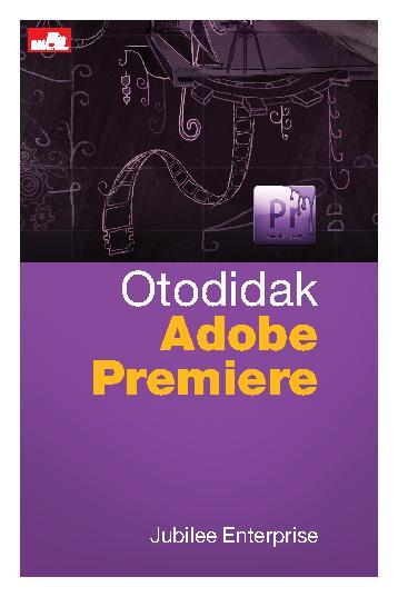 Otodidak Adobe Premiere / Jubilee Enterprise