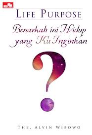 Life purpose : benarkah ini hidup yang ku inginkan?