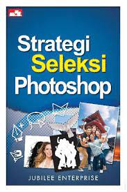 Strategi Seleksi Photoshop / Jubilee Enterprise