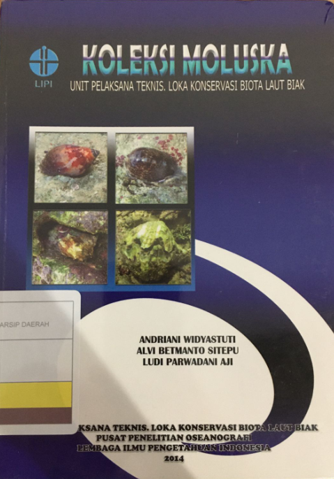 KOLEKSI MOLUSKA :  unit pelaksana teknis, loka konservasi Biota laut Biak / Andriani Widyastuti,...[et.al.]