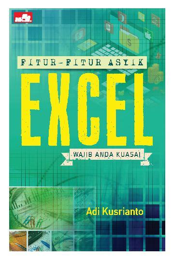 Fitur-Fitur Asyik Excel Wajib Anda Kuasai