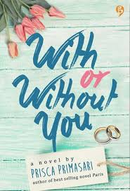 With or without you :  bila rintangan terus membentang, maukah kau tetap sejalan? / Prisca Primasari ; Editor. Idha Umamah