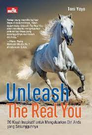 Unleash the real you : 20 kisah inspiratif untuk mengeluarkan diri anda yang sesungguhnya