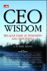 CEO wisdom : Belajar dari 26 pemimpin asli Indonesia
