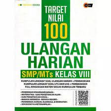 Target Nilai 100 Ulangan Harian SMP/MTs Kelas VIII / Tim Guru Eduka ; Penyunting : Ipin