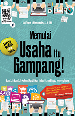 Memulai Usaha itu Gampang! : langkah-langkah hukum mendirikan badan usaha hingga mengelolanya