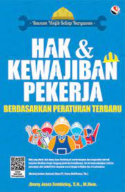 Hak dan Kewajiban Pekerja : hak dan kewajiban pekerja berdasarkan peraturan terbaru