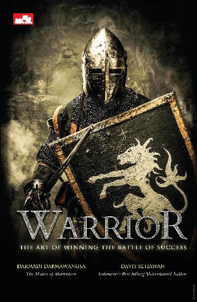 Warrior :  the art of winning the battle of success / Darmadi Darmawangsa, Davit Setiawan