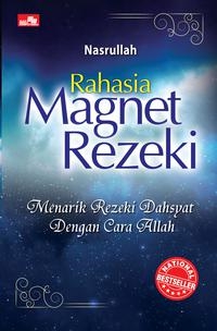 Rahasia Magnet Rezeki : menarik rezeki dahsyat dengan cara Allah