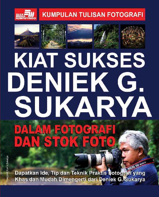 Kiat sukses Deniek G. Sukarya : dalam fotografi dan stok foto