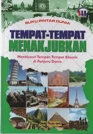 Tempat-tempat menakjubkan (buku pintar dunia) : menelusuri tempat-tempat eksotis di penjuru Dunia