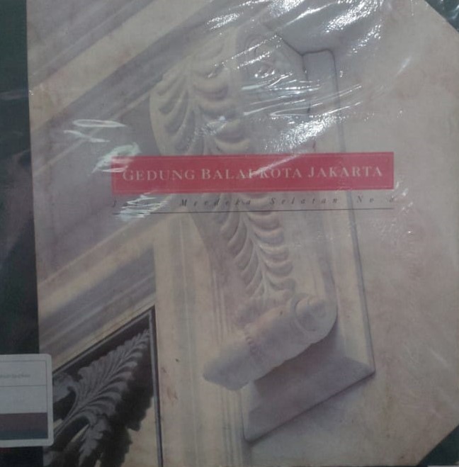 Gedung balai kota jakarta :  jalan merdeka selatan no. 8 / Tim Gubernur DKI Jakarta ; penyunting, Karsono H. Saputra