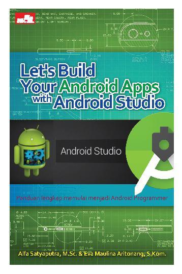 Let's build your android apps with android studio : Panduan lengkap memulai menjadi android programmer